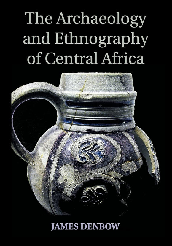 The Archaeology and Ethnography of Central Africa by Denbow, James