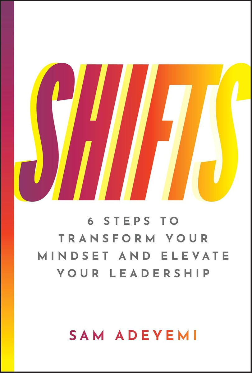SHIFTS: 6 Steps to Transform Your Mindset and Elevate Your Leadership ...