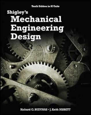 Shigley's Mechanical Engineering Design by Budynas, R G
