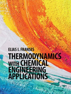 Thermodynamics with Chemical Engineering Applications by Elias I. Franses