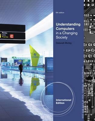 Understanding Computers in a Changing Society, International Edition by Morley, Deborah