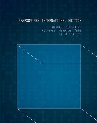 Quantum Mechanics: Pearson New International Edition by David McIntyre, Corinne Manogue , Janet Tate