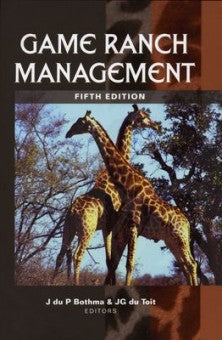 Game Ranch Management by J Du Bothma, J.G Du Toit