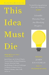 This Idea Must Die: Scientific Theories That Are Blocking Progress by John Brockman (second hand)