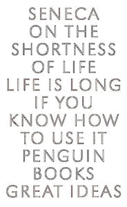 Great Ideas On the Shortness of Life by Seneca