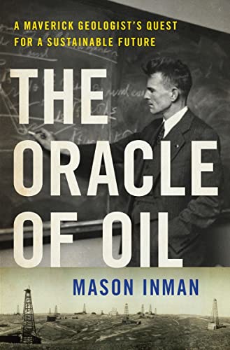 The Oracle of Oil: A Maverick Geologist's Quest for a Sustainable Future by Mason Inman