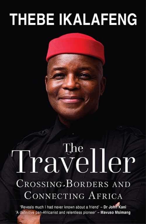 The Traveller : Crossing Borders and Connecting Africa by Thebe Ikalafeng