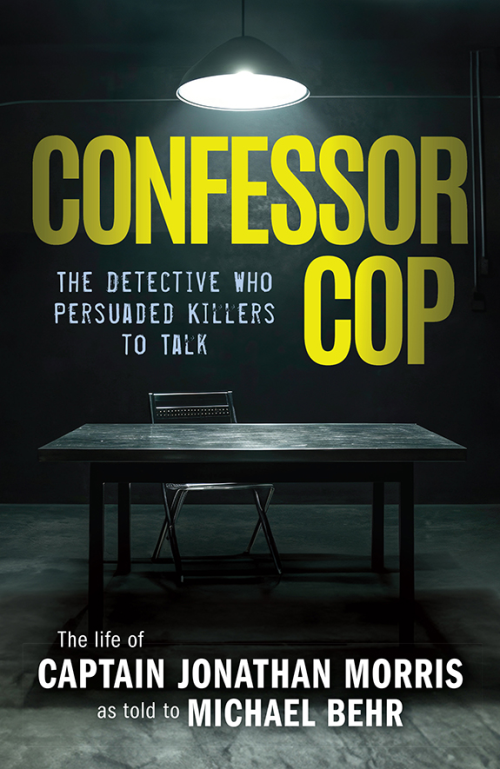 Confessor Cop : The Detective Who Persuaded Killers To Talk by Jonathan Morris, Michael Behr