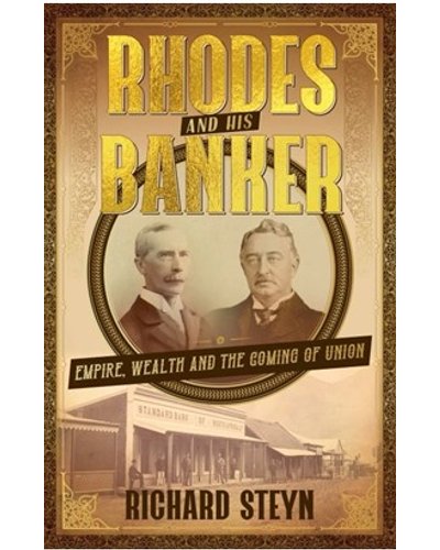 Rhodes And His Banker - Empire, Wealth And The Coming Of Union by Richard Steyn