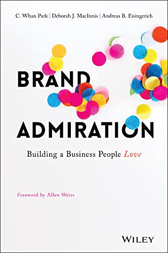 Brand Admiration: Building A Business People Love by Deborah Maclnnis