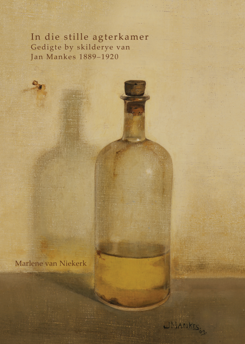 In die stille agterkamer Gedigte by skilderye van Jan Mankes (1889–1920) by Marlene van Niekerk