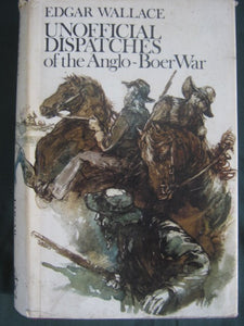 Unofficial Dispatches of the Anglo-Boer War Wallace, Edgar