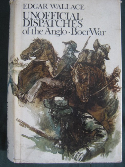 Unofficial Dispatches of the Anglo-Boer War Wallace, Edgar