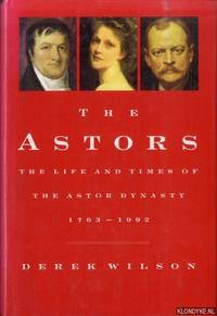 The Astors: 1763-1992: Landscape with Millionaires by Derek A Wilson (Author)