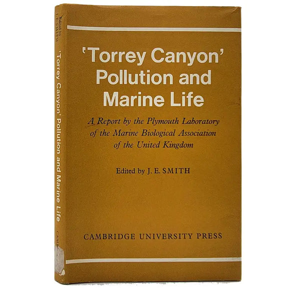 'Torrey Canyon': A report by Plymouth laboratory of the marine biological Association of the United Kingdom by J. E Smith