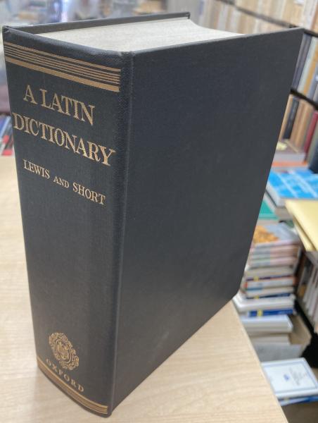 A Latin Dictionary　: Founded on Andrews' Edition of Freund's Latin Dictionary by  Charlton T. Lewis & Charles Short