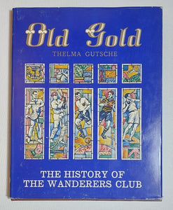 Old Gold: The History of the Wanderers Club by Thelma Gutsche