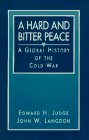 A Hard and Bitter Peace: A Global History of the Cold War by Edward H. Judge, John W. Langdon