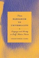 From Barbarism to Universality: Language and Identity in Early Modern France BY Christopher Coski