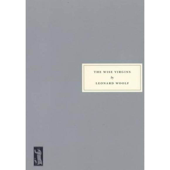 The Wise Virgins: A Story of Words, Opinions and a Few Emotions  by Leonard Woolf (Author)