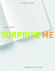 Surprise Me: Editorial Design by Horst Moser (Author) by Horst Moser (Author)