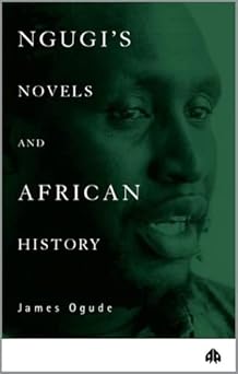 Ngugi's Novels And African History: Narrating the Nation by James Ogude