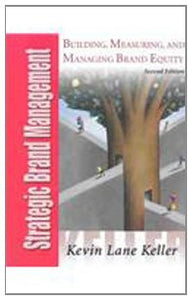 Strategic Brand Management: Building, Measuring, and Managing Brand Equity by Kevin Lane Keller