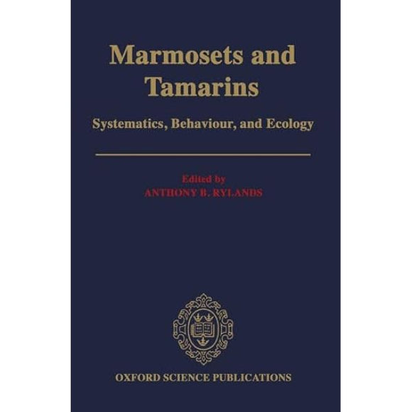 Marmosets and Tamarins: Systematics, Behaviour, and Ecology by Anthony B. Rylands (Editor)
