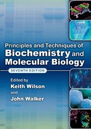 Principles and Techniques of Biochemistry and Molecular Biology by Keith Wilson (Editor), John Walker (Editor)