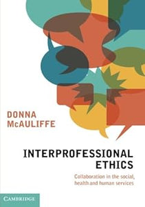 Interprofessional Ethics: Collaboration in the Social, Health and Human Services by Donna McAuliffe