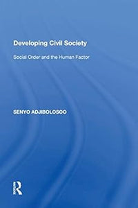 Developing Civil Society: Social Order and the Human Factor by Senyo Adjibolosoo