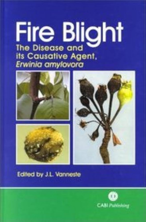 Fire Blight: The Disease and its Causative Agent, Erwinia amylovora (Cabi) by J Vanneste (Editor)