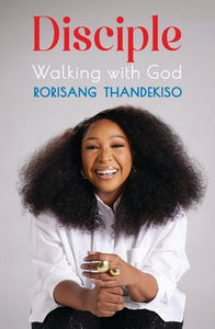 Disciple - Walking With God by Rorisang Thandekiso and Nkhesani Manabe