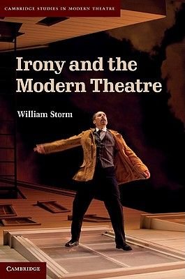 Irony and the Modern Theatre by William Storm