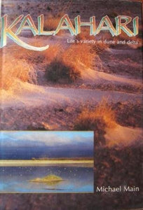 Kalahari: Life's Variety in Dune and Delta by Michael Main