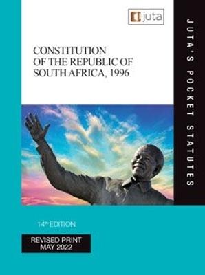 Constitution of the Republic of South Africa, 1996 Edited by Juta Pocket Statutes