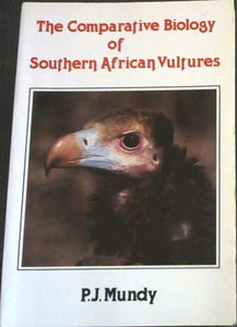 The comparative biology of southern African vultures by PJ Mundy