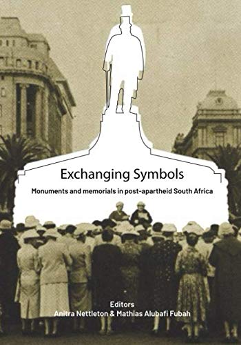 Exchanging Symbols: Monuments and memorials in a post-apartheid South Africa by Anitra Nettleton (Author), Alubafi Fubah (Editor)