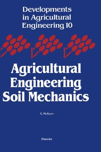 Developments in Agricultural Engineering, Volume 10: Agricultural Engineering Soil Mechanics by E. McKyes (Author)