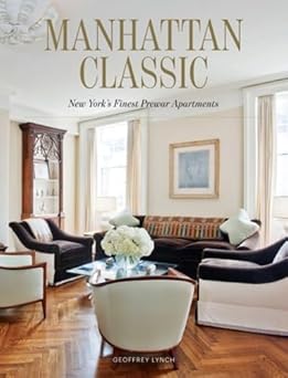 Manhattan Classic: New York's Finest Prewar Apartments by Geoffrey Lynch