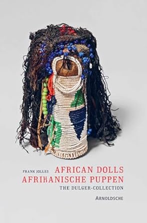 African Dolls: The Dulger Collection by Frank Jolles