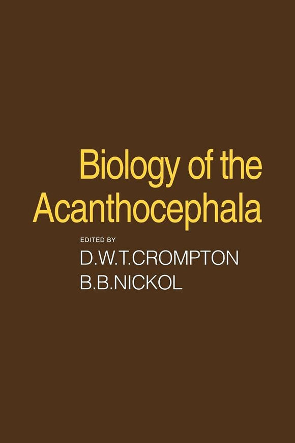Biology of the Acanthocephala by D. W. T. Crompton (Editor), Brent B. Nickol (Editor)