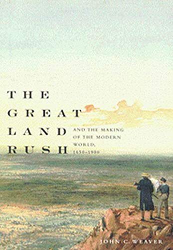 The Great Land Rush and the Making of the Modern World, 1650-1900 by John C. Weaver (Author)