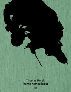 Thomas Helbig: Homo Homini Lupus by Zdenek Felix (Editor), Thomas Helbig (Artist)