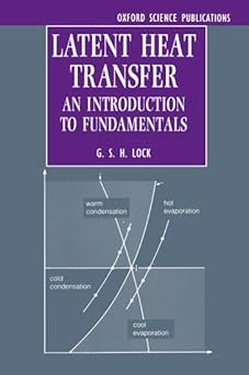 Latent Heat Transfer: An Introduction to Fundamentals (Oxford Engineering Science Series) by G. S. H. Lock