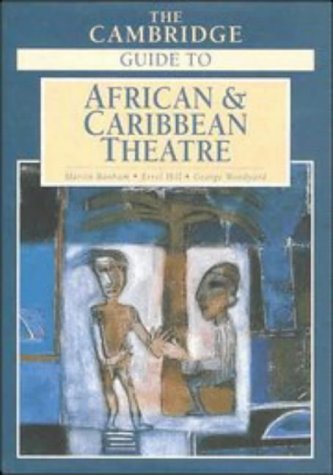The Cambridge Guide to African and Caribbean Theatre by Martin Banham (Editor), Errol Hill (Editor), & 1 more