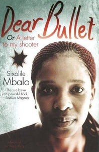Dear Bullet: A letter to my shooter by Sixolile Mbalo