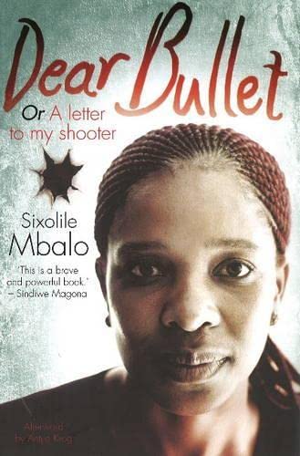 Dear Bullet: A letter to my shooter by Sixolile Mbalo