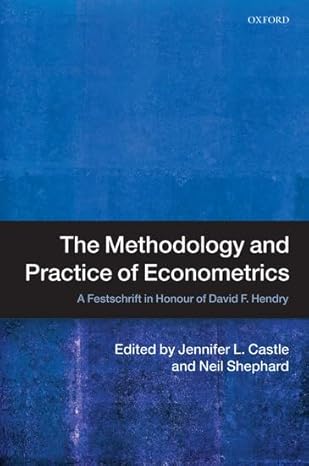 The Methodology and Practice of Econometrics: A Festschrift in Honour of David F. Hendry by Jennifer Castle & Neil Shephard