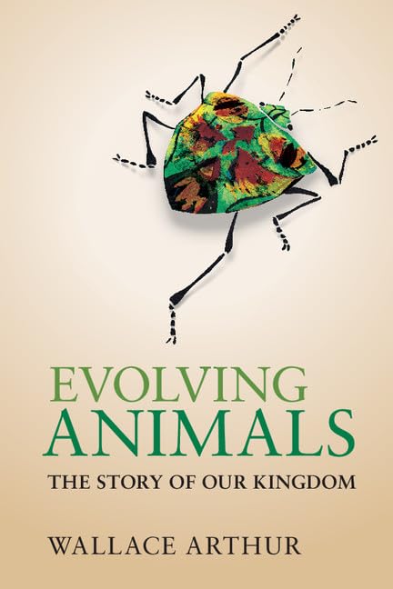 Evolving Animals: The Story of our Kingdom by Wallace Arthur (Author), Stephen Arthur (Illustrator)